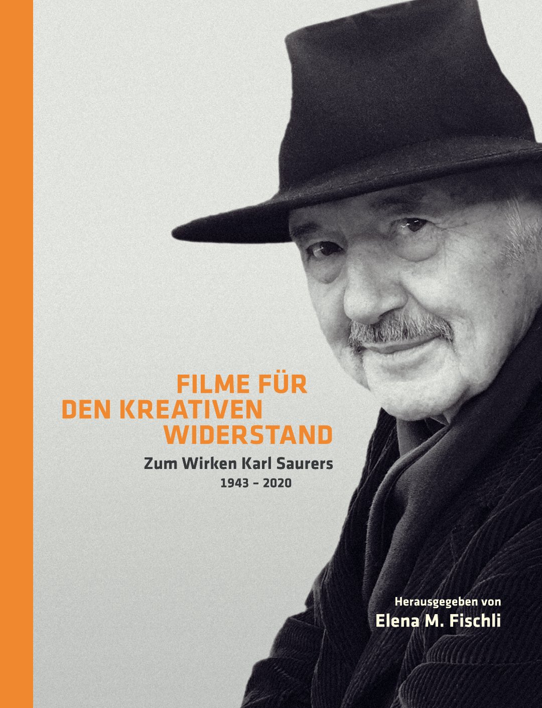 Buchcover: Filme für den kreativen Widerstand - Zum Wirken Karl Saurers (1943 - 2020) Buchcover: Filme für den kreativen Widerstand - Zum Wirken Karl Saurers (1943 - 2020)